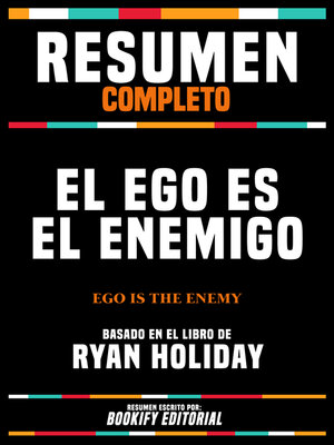 cover image of Resumen Completo--El Ego Es El Enemigo (Ego Is the Enemy)--Basado En El Libro De Ryan Holiday